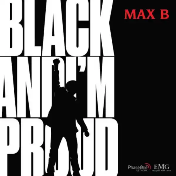 Max B - Black and I’m Proud